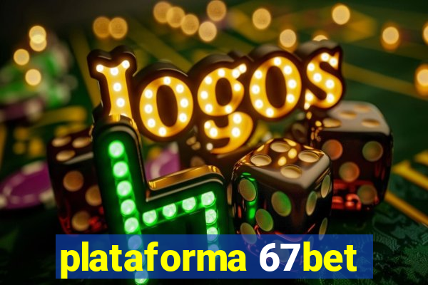 plataforma 67bet